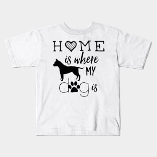 Home is Where My Dog is Kids T-Shirt